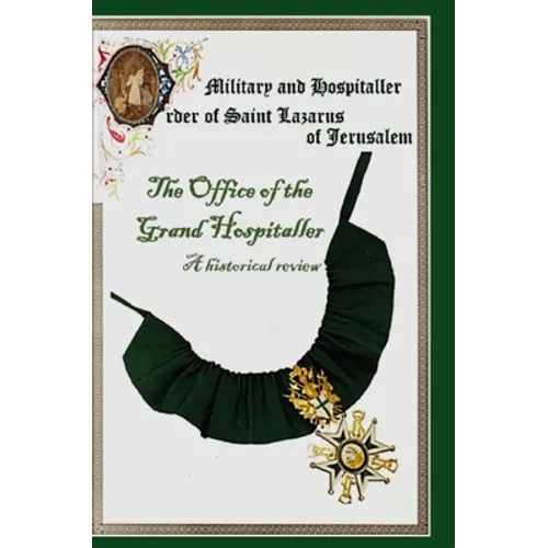 The Military & Hospital Order of St Lazarus of Jerusalem: The Office of the Grand Hospitaller: A historical review