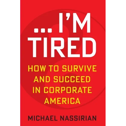 ... I'm Tired: How to Survive and Succeed in Corporate America