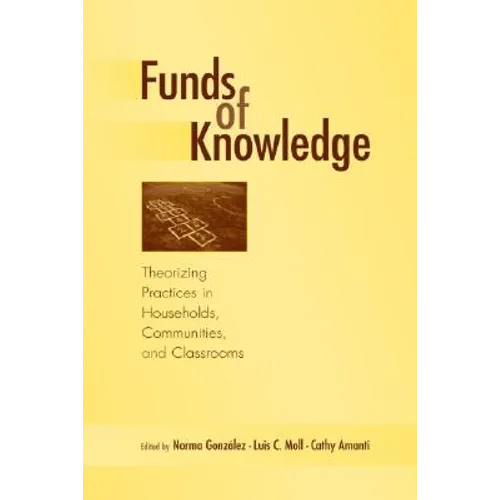 Funds of Knowledge: Theorizing Practices in Households, Communities, and Classrooms