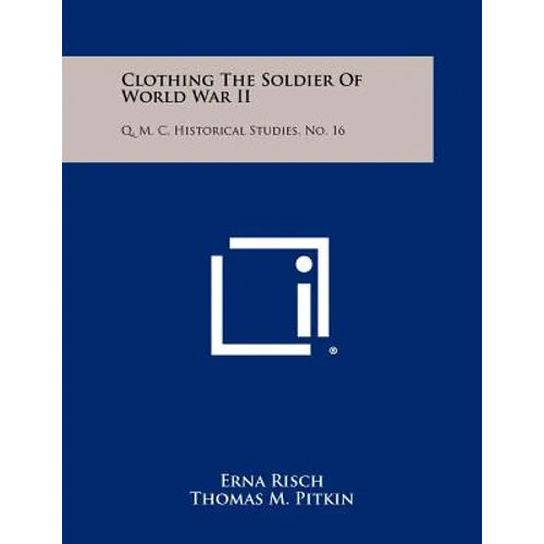 Clothing The Soldier Of World War II: Q. M. C. Historical Studies, No. 16
