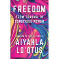 Freedom: From Trauma to Conscious Power