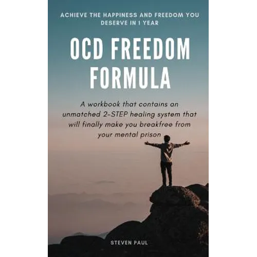 OCD Freedom Formula: A workbook that contains an unmatched 2-STEP healing system that will finally make you break free from your mental prison