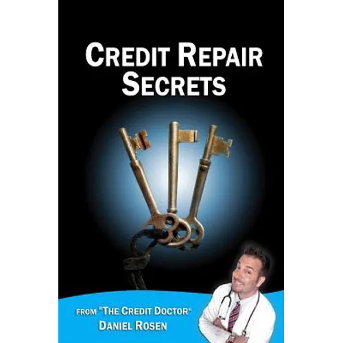Credit Repair Secrets (from the Credit Doctor): Tricks of the trade to repair and improve your credit score fast!