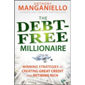 The Debt-Free Millionaire: Winning Strategies to Creating Great Credit and Retiring Rich