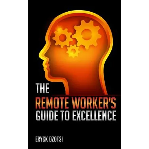 The Remote Worker's Guide to Excellence