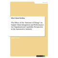 The Effect of the "Internet of Things" on Supply Chain Integration and Performance. An Organizational Capability Perspective in the Automotive Industr