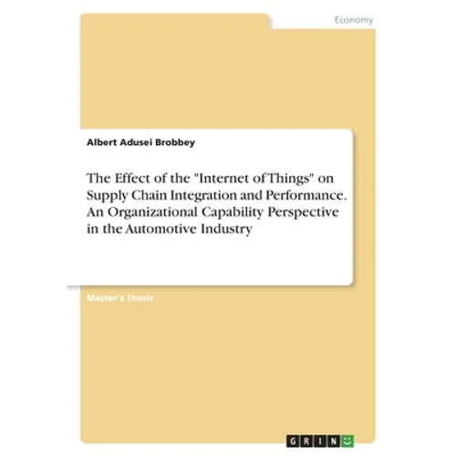 The Effect of the "Internet of Things" on Supply Chain Integration and Performance. An Organizational Capability Perspective in the Automotive Industr