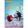 7 Habits of Healthy People: The Simple Guide: Helpful Tips of Healthy People