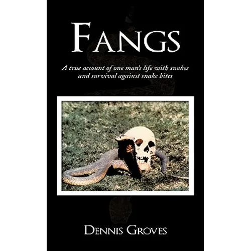 Fangs: A True Account of One Man's Life with Snakes and Survival Against Snake Bites