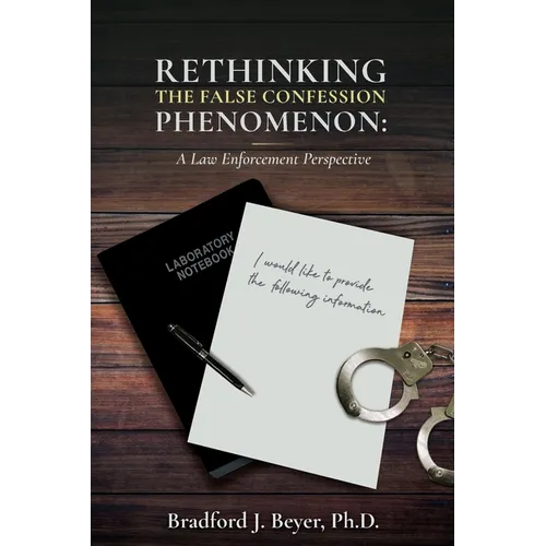 Rethinking the False Confession Phenomenon: A Law Enforcement Perspective
