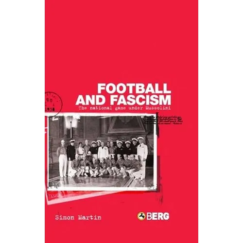 Football and Fascism: The National Game Under Mussolini