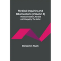 Medical Inquiries and Observations (Volume 3); The Second Edition, Revised and Enlarged by the Author