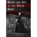 Nurse and Spy in the Union Army: The Adventures and Experiences of a Woman in Hospitals, Camps, and Battlefields