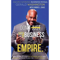 Dont Just Start a Business Build an Empire: How to See Beyond Entrepreneurship and Create a Game Plan for Your Legacy