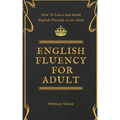 English Fluency For Adult - How to Learn and Speak English Fluently as an Adult