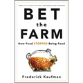 Bet the Farm: How Food Stopped Being Food