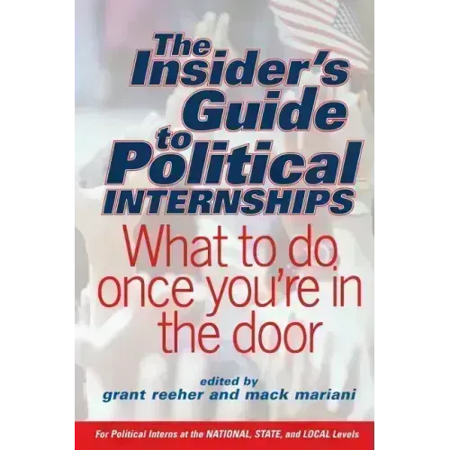 The Insider's Guide to Political Internships: What to Do Once You're in the Door