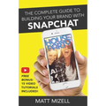The Complete Guide to Building Your Brand with Snapchat