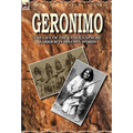 Geronimo: the Life of the Famous Apache Warrior in His Own Words
