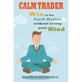 Calm Trader: Win in the Stock Market Without Losing Your Mind