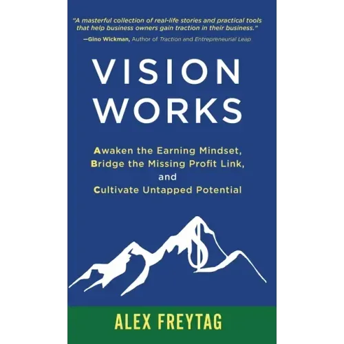 Vision Works: Awaken the Earning Mindset, Bridge the Missing Profit Link, and Cultivate Untapped Potential