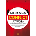 Managing Conflict at Work: Understanding and Resolving Conflict for Productive Working Relationships
