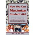 How You Can Maximize Student Aid: Strategies for the Fafsa and the Expected Family Contribution (Efc) to Increase Financial Aid for College