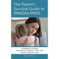 The Parent's Survival Guide to PANDAS/PANS: A Handbook to Manage Neuroimmune Disorders in Your Child Without Losing Your Mind