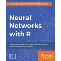 Neural Networks with R: Build smart systems by implementing popular deep learning models in R