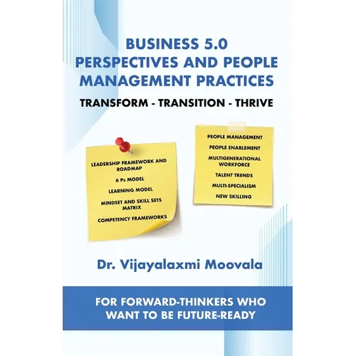 Business 5.0 Perspectives and People Management Practices: Transform-Transition-Thrive For forward-thinkers who want to be future-ready
