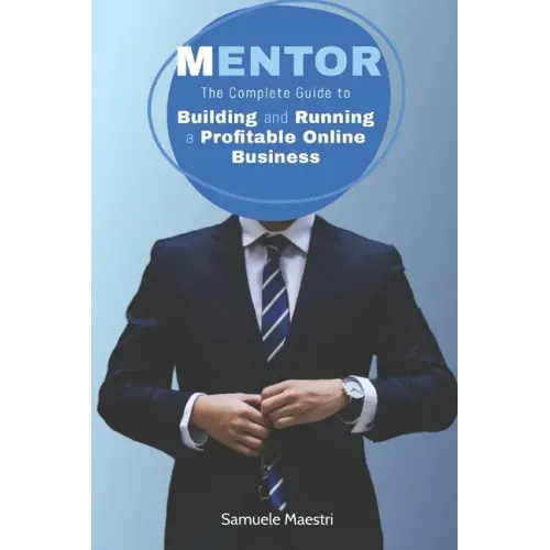Mentor: The Complete Guide to Building and Running a Profitable Online Business