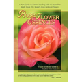 Rose Flower Essences: A New Guide to Natural Healing with 65 Remedies Made From The World's Most Beloved Flower