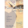 Come Back Early Today: A Memoir of Love, Alzheimer's and Joy