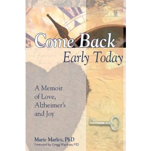 Come Back Early Today: A Memoir of Love, Alzheimer's and Joy