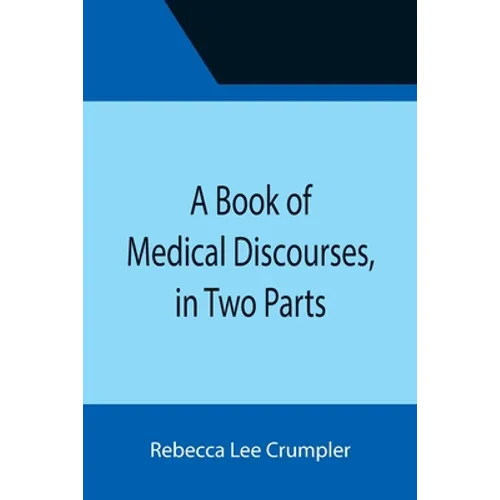 A Book of Medical Discourses, in Two Parts