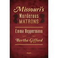 Missouri's Murderous Matrons: Emma Heppermann and Bertha Gifford