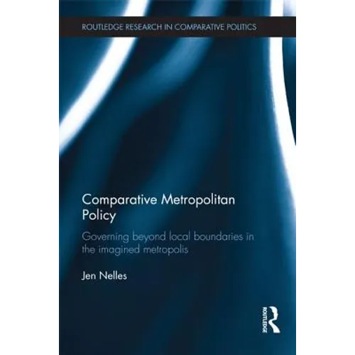 Comparative Metropolitan Policy: Governing Beyond Local Boundaries in the Imagined Metropolis