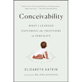 Conceivability: What I Learned Exploring the Frontiers of Fertility