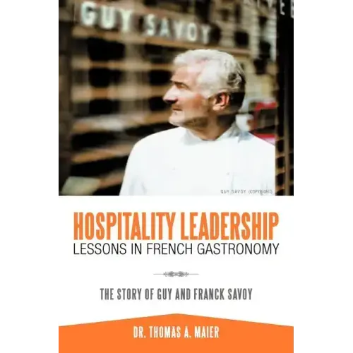 Hospitality Leadership Lessons in French Gastronomy: The Story of Guy and Franck Savoy