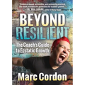 Beyond Resilient: The Coach's Guide to Ecstatic Growth