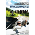 Against All Odds: How to Move from Provider-Centered Care to Patient-Centered Care