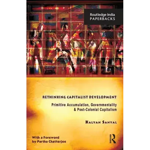 Rethinking Capitalist Development: Primitive Accumulation, Governmentality and Post-Colonial Capitalism