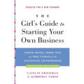 The Girl's Guide to Starting Your Own Business: Candid Advice, Frank Talk, and True Stories for the Successful Entrepreneur