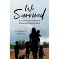 We Survived: A True Story Of Control and Mental and Physical Abuse
