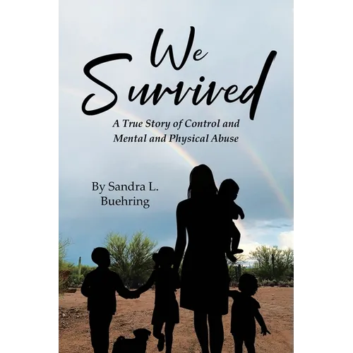 We Survived: A True Story Of Control and Mental and Physical Abuse