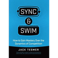 Sync & Swim!: How to gain Mastery over the dynamics of competition