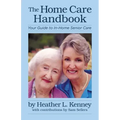 The Home Care Handbook: Your Guide to In-Home Senior Care
