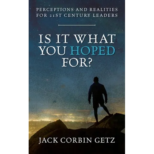 Is It What You Hoped For?: Perceptions and Realities For 21st Century Leaders