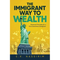 The Immigrant Way to Wealth: Financial Principles for a First Generation Immigrant
