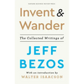 Invent and Wander: The Collected Writings of Jeff Bezos, with an Introduction by Walter Isaacson